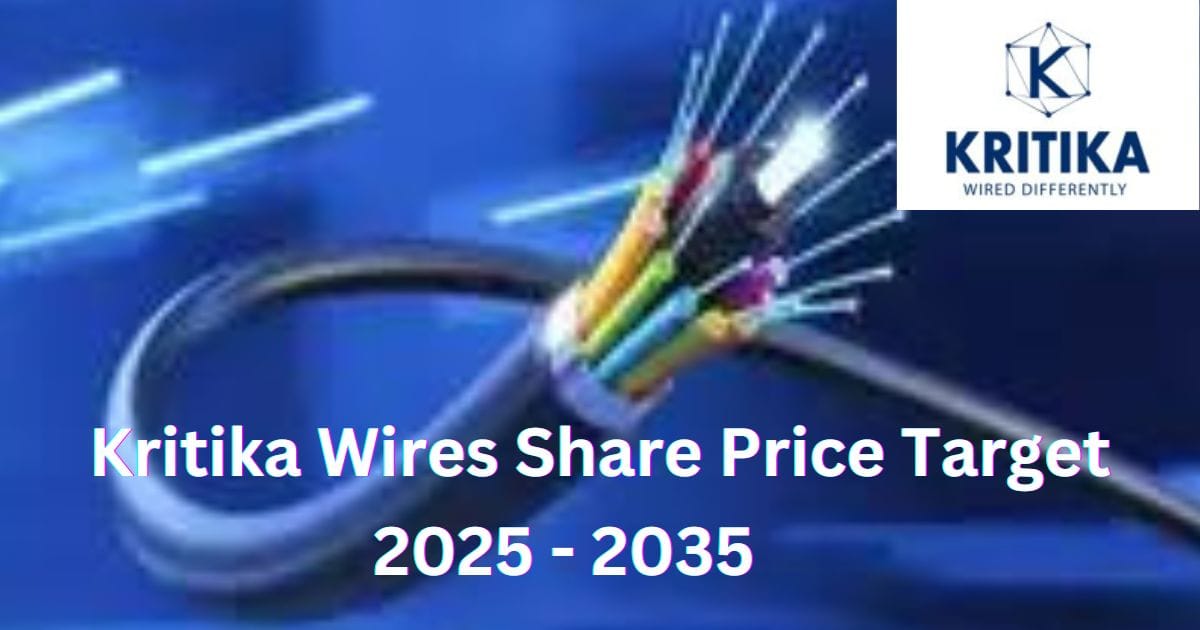 Kritika Wires Share Price Target 2025, 2026, 2027, 2028, 2030, 2035 | कृतिका वायर्स शेयर प्राइस टारगेट