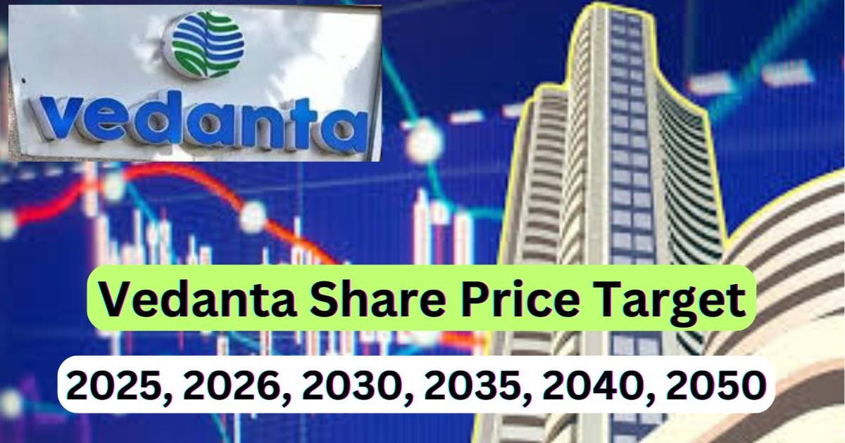 Vedanta Share Price Target 2025, 2026, 2035, 2030, 2040, 2050 । वेदांता शेयर प्राइस टारगेट